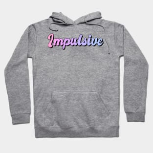 Impulsive Hoodie